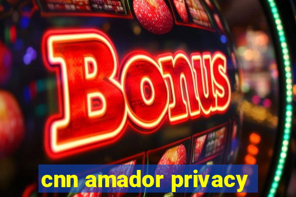 cnn amador privacy